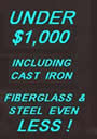 Under $1000 including cast iron. Fiberglass and Steel even less!